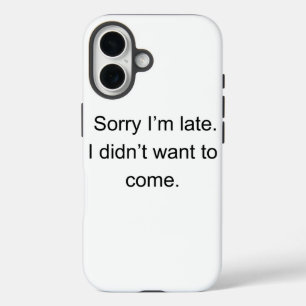 Sorry dat ik te laat ben — Ik wilde niet komen" iPhone 16 Hoesje