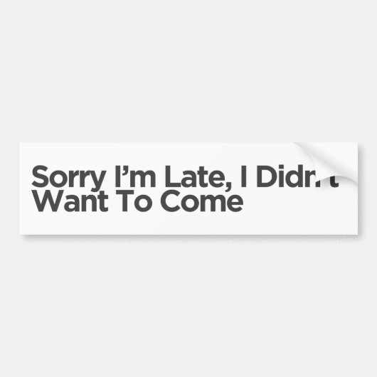 Sorry dat ik te laat ben, ik wilde niet komen | Gr Bumpersticker (Voorkant)