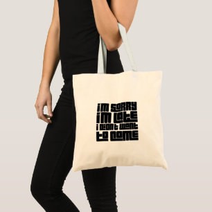 "Sorry dat ik te laat ben, ik wilde niet komen" Gr Tote Bag