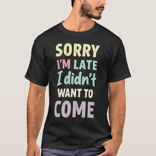 Sorry dat ik te laat ben, ik wilde niet komen. gra t-shirt (Voorkant)