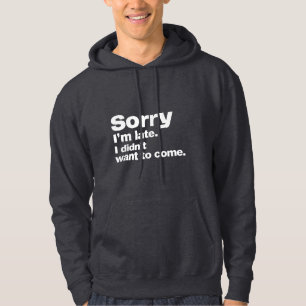Sorry dat ik te laat ben. Ik wilde niet komen Hoodie