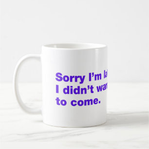Sorry dat ik te laat ben. Ik wilde niet komen Koffiemok