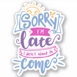 Sorry dat ik te laat ben, ik wilde niet komen   Sc Sticker