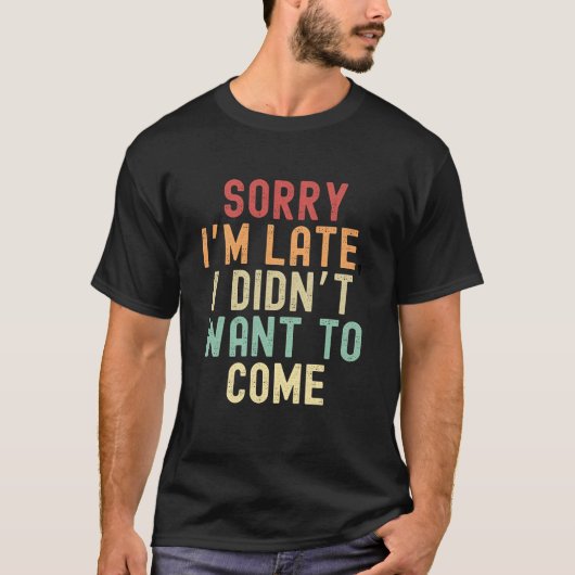 Sorry dat ik te laat ben, ik wilde niet komen t-shirt (Voorkant)