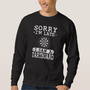 Sorry dat ik te laat ben, ik zag een dartboard dar trui