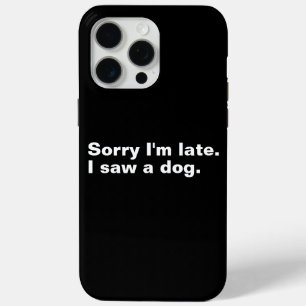 Sorry dat ik te laat ben. Ik zag een hond grappige iPhone 15 Pro Max Hoesje