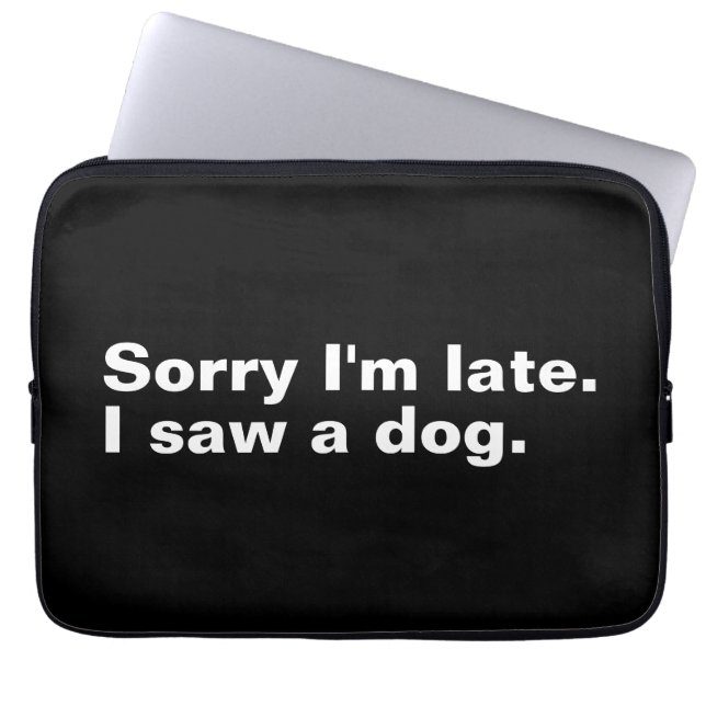 Sorry dat ik te laat ben. Ik zag een hond grappige Laptop Sleeve (Voorkant)