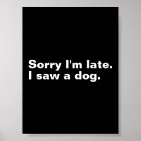 Sorry dat ik te laat ben. Ik zag een hond grappige