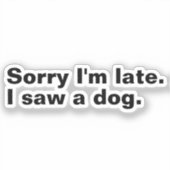 Sorry dat ik te laat ben. Ik zag een hond grappige Sticker (Voorkant)