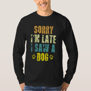 Sorry dat ik te laat ben ik zag een hond poot voor t-shirt