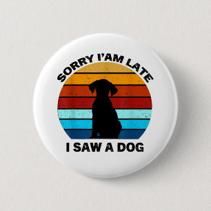 Sorry dat ik te laat ben ik zag een hond retro hon ronde button 5,7 cm