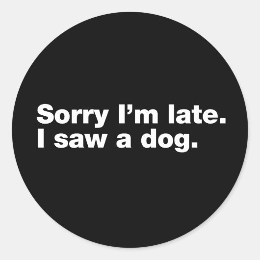 Sorry dat ik te laat ben. Ik zag een hond Ronde Sticker (Voorkant)