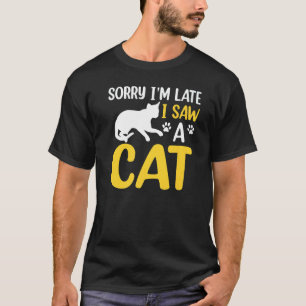 Sorry dat ik te laat ben, ik zag een kat Citaat T-shirt
