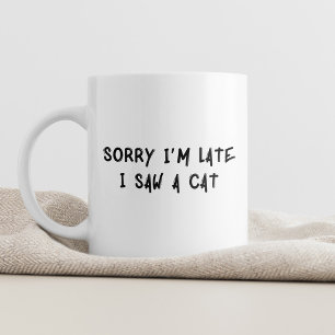 Sorry dat ik te laat ben, ik zag een kat grillige  koffiemok