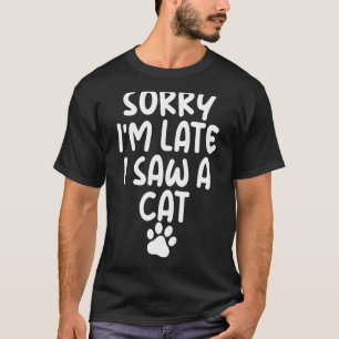 Sorry dat ik te laat ben, ik zag een kat Humor gra T-shirt