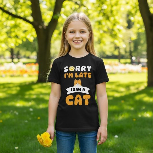 Sorry dat ik te laat ben, ik zag een kat t-shirt