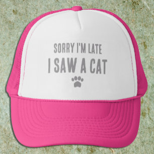 Sorry dat ik te laat ben, ik zag een kat trucker pet