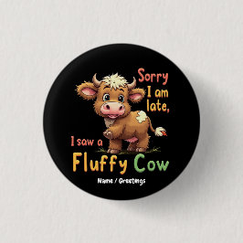 Sorry dat ik te laat ben, ik zag een pluizige Koe  Ronde Button 3,2 Cm