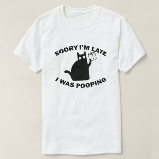 Sorry dat ik te laat ben, ik zat te poepen Fun T-s T-shirt