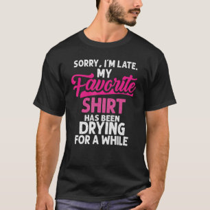 Sorry dat ik te laat ben in de huisvrouw die Manne T-shirt