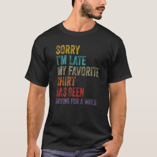 Sorry dat ik te laat ben in de huisvrouw die Manne T-shirt