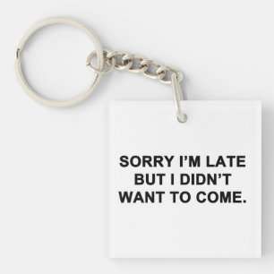 Sorry dat ik te laat ben, maar ik had geen zin om sleutelhanger