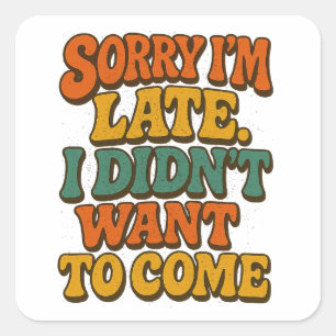 Sorry dat ik te laat ben met Shirt, grappig sarcas Vierkante Sticker
