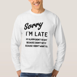 Sorry dat ik te laat ben. Mijn alarm ging niet af  T-shirt