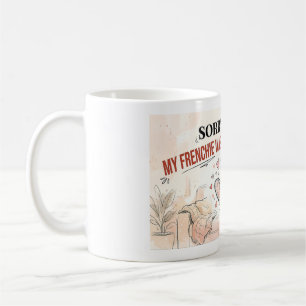 Sorry dat ik te laat ben Mijn Frenchie was schatti Koffiemok