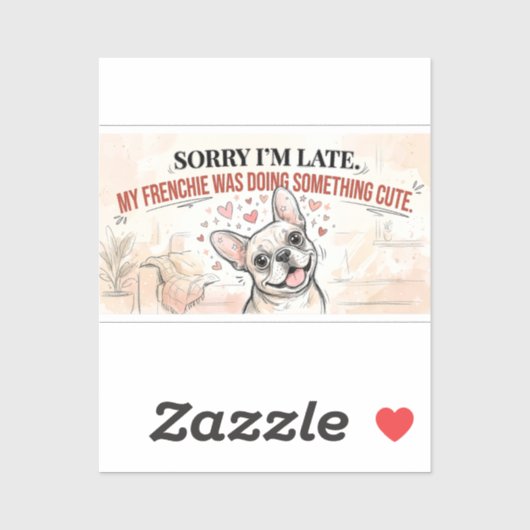 Sorry dat ik te laat ben mijn Frenchie was schatti Sticker (Vel)