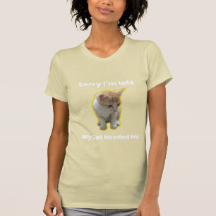 Sorry dat ik te laat ben.Mijn kat had me nodig – P T-shirt