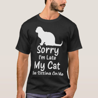 Sorry dat ik te laat ben... mijn kat zat op me 1 t-shirt