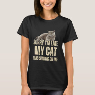 Sorry dat ik te laat ben Mijn kat zat op me Grappi T-shirt