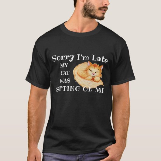 Sorry dat ik te laat ben, mijn kat zat op me t-shirt (Voorkant)