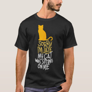 Sorry dat ik te laat ben... mijn kat zat op me te t-shirt