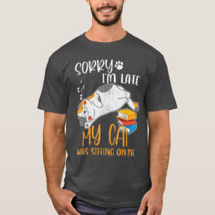 Sorry dat ik te laat ben, mijn kat zat op me te zi t-shirt