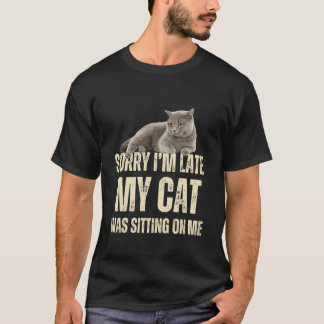Sorry dat ik te laat ben Mijn kat zat op mij Funny T-shirt
