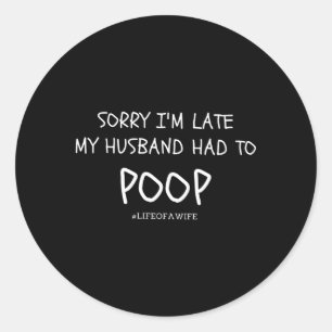 Sorry dat ik te laat ben, mijn man moest poepen ronde sticker