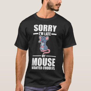 Sorry dat ik te laat ben... mijn muizen wilde knuf t-shirt