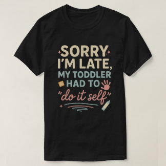 Sorry dat ik te laat ben Mijn Peuter moest het zel T-shirt
