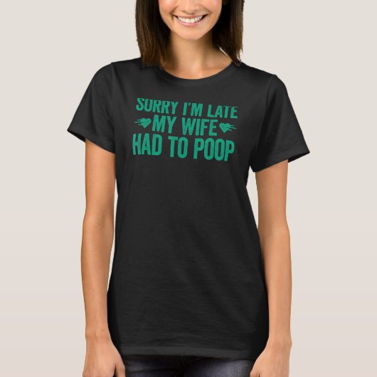 Sorry dat ik te laat ben... moest m'n vrouw drie p t-shirt (Voorkant)