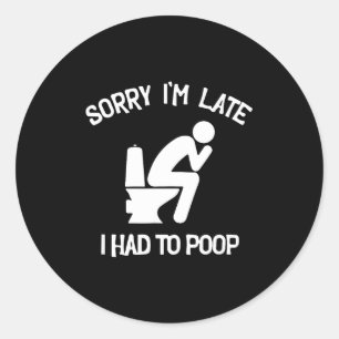 Sorry dat ik te laat ben, moest poepen toilet grap ronde sticker