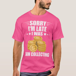 Sorry dat ik te laat ben Muntverzamelaar Numismati T-shirt