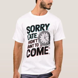 "Sorry dat ik te laat ben" – Verwarmende/Gebroken T-shirt