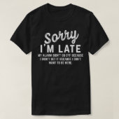Sorry dat ik te laat mijn alarm afging t-shirt (Design voorkant)