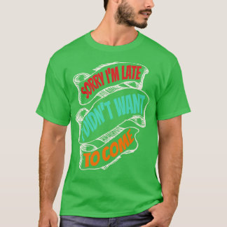 Sorry dat ik te laat was, ik wilde niet grappig ko t-shirt