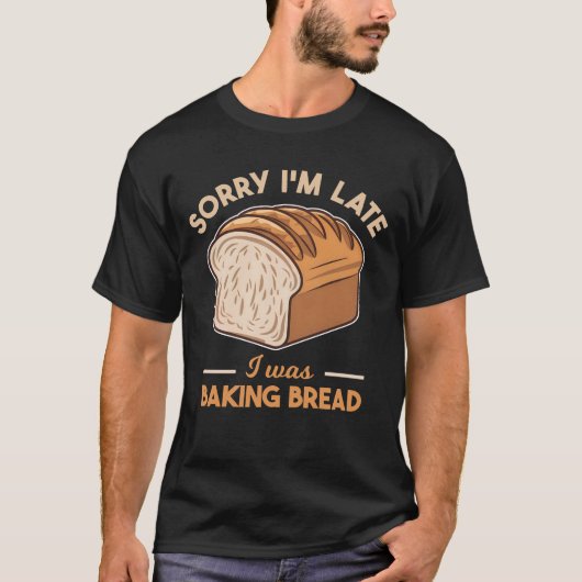 Sorry dat ik te laat was met brood bakken liefhebb t-shirt (Voorkant)