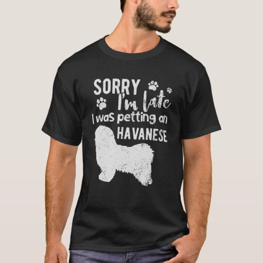 Sorry dat ik te laat was met een Havanese hond T-shirt (Voorkant)
