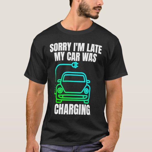 Sorry dat ik te laat was met mijn auto opladen EV  T-shirt (Voorkant)