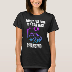 Sorry dat ik te laat was met mijn auto opladen EV  T-shirt